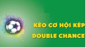 Kèo cơ hội kép – bí quyết đặt cược luôn thắng