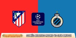 Soi kèo Atletico Madrid vs Club Brugge, 00h45 ngày 25/02 – Champions League