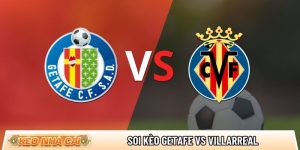 Soi kèo Getafe vs Villarreal, 22h15 ngày 14/02 – La Liga