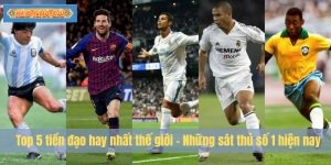Top tiền đạo hay nhất thế giới – Những sát thủ số 1 hiện nay